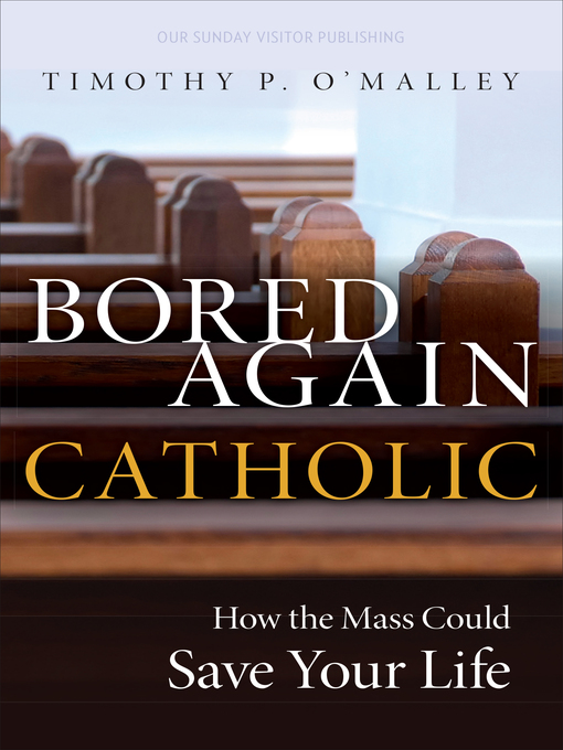 Title details for Bored Again Catholic by Timothy P. O'Malley - Available